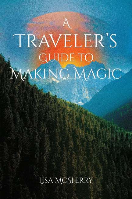 A Traveller's Guide To Making Magic by Lisa McSherry