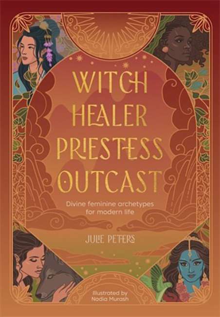 Witch, Healer, Priestess, Outcast – by Julie Peters
